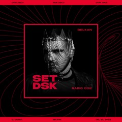 SETDSK Radio 002 BELKAN/ Dark Disco/ Indie Disco / Dark Wave