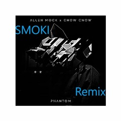 Allen Mock X Chow Chow - Phantom SMOKI Remix