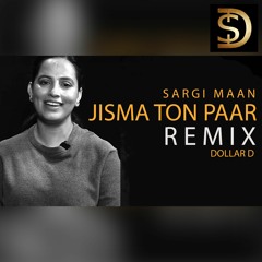 JISMA TON PAAR DI GALL (REMIX) BY Sargi Maan & Happy Raikoti | DOLLAR D | LATEST PUNJABI SONGS 2023