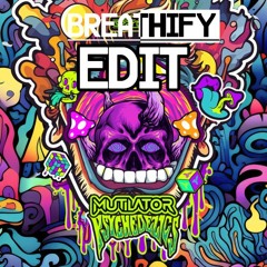 Mutilator - Psychedelics (Breathify Uptempo Edit)