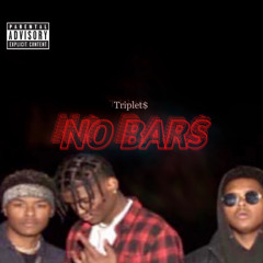 NO BARS - Triplet$