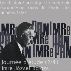 Imre Pán, journée d'étude 2/4 - Imre József Balázs, "Les connexions surréalistes d'Imre Pan"
