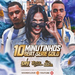 10 MINUTINHOS DE BEAT SERIE GOLD [ Prod. DJ's DN DA ILHA, LC DA ARGENTINA & JESSICA SALTY ]