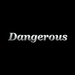 Dangerous [FREE DOWNLOAD]