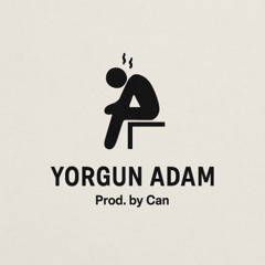 Yorgun Adam (Prod. by Can)