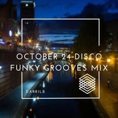 OCTOBER 24 DISCO FUNKY GROOVES DISCO MIX