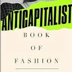 [ACCESS] EBOOK 💞 The Anti-Capitalist Book of Fashion by Tansy E. Hoskins,Andreja Pej