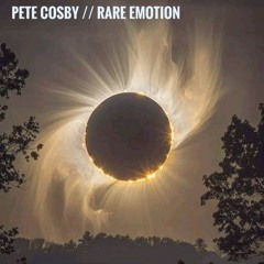 Pete Cosby // Rare Emotion