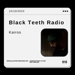 Black Teeth Radio: Kairos(15/10/2023)