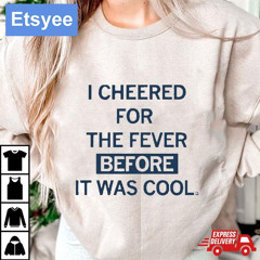 I Cheered For The Fever Before It Was Cool T-Shirt