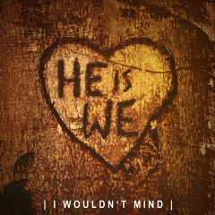 He Is We - I Wouldn't Mind (Eddie Krystal Bootleg) FREE DL