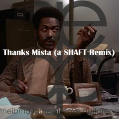 A313 - Thanks Mista pt 4 | Shaft [1971] remixes | https://www.youtube.com/watch?v=aYMo92WNDXE
