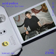 acid police 010 w/ Sereja Borisov