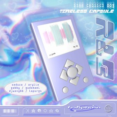 ☆✘003: TIMELESS CAPSULE (SEDUZA, ARYLIA, GABBY, GUDEMAMI, DJWAVYBB, LAPURGS)