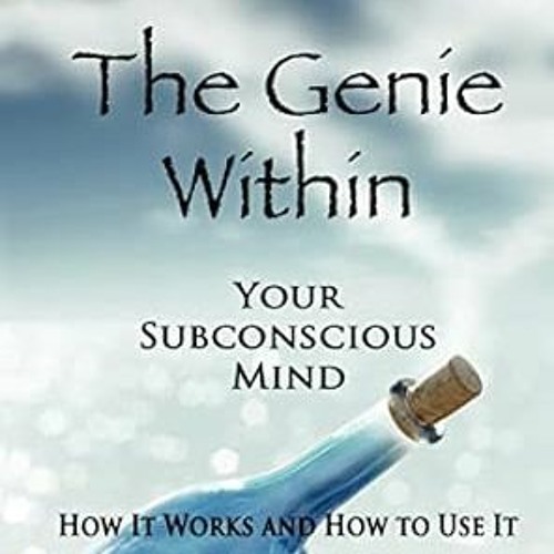 Stream Free R.E.A.D The Genie Within: Your Subconcious Mind--How It Works and How to Use It By