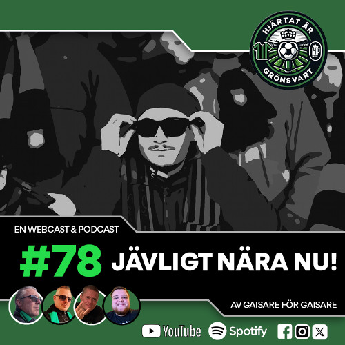 Hjärtat är Grönsvart - Avsnitt 78 - "Jävligt nära nu!"