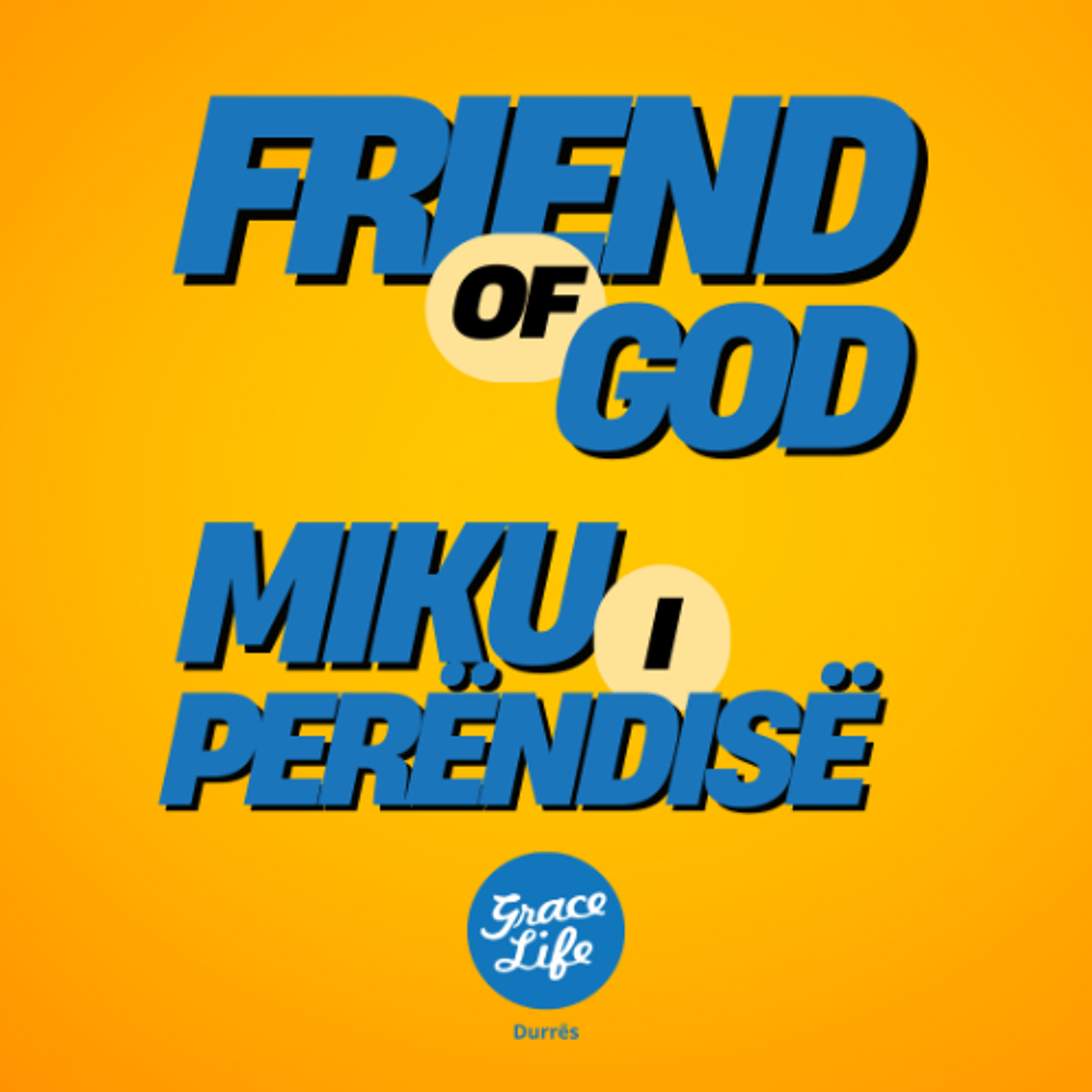 Miku i Perëndisë   /  FRIEND OF GOD - GraceLife Durrës