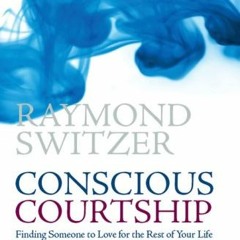 DOWNLOAD KINDLE 📜 Conscious Courtship: Finding Someone to Love for the Rest of Your