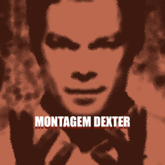 MONTAGEM DEXTER