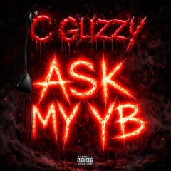 C Glizzy - Ask My Yb