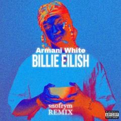 [SNFRM] Armani White - BILLIE EILISH (snofrym REMIX)
