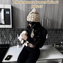 These Games Janae A’klia Ft JXHZEE