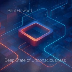 Paul Howard- Deep State of Unconsciousness 2.wav