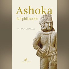 Patrick Olivelle - Ashoka, roi philosophe