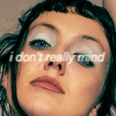 I Don't Really Mind
