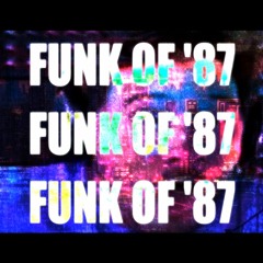 FUNK OF '87 ~ DOOD. WAS THAT THE FUNK OF '87?!