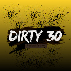 Dirty 30 (Refine That)