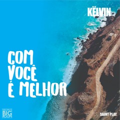 Kelvin Wasted Feat. DI Ferreiro - Com Você É Melhor