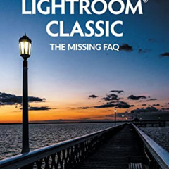 [Free] KINDLE 💙 Adobe Photoshop Lightroom Classic - The Missing FAQ (2022 Release):