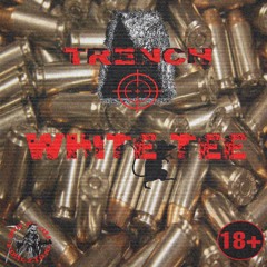 White Tee - TRENCH (PROD. DIRTY GRIM)