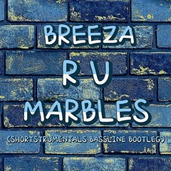 breeza - r u marbles (shortstrumentals bootleg).mp3