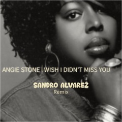 Angie Stone - Wish I Didn't Miss You ( Sandro Alvarez Remix )