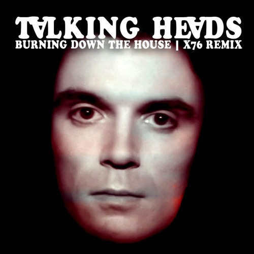 stream-the-talking-heads-burning-down-the-house-x76-remix-free