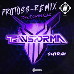 Transforma - Shirai  (Protoss Remix) FREE DL