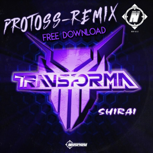 Transforma - Shirai  (Protoss Remix) FREE DL