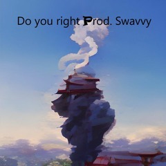 Do You Right Prod. Swavvy