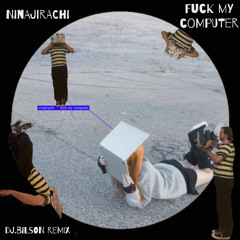 Ninajirachi - Fuck My Computer (dj.bilson Remix)