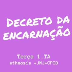 DECRETO DA ENCARNAÇÃO / 2020.12.01  #Θέωσις +JMJ+CPTD