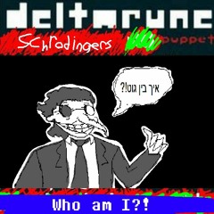 Who am I?! - Deltarune: Schrodinger's Puppet