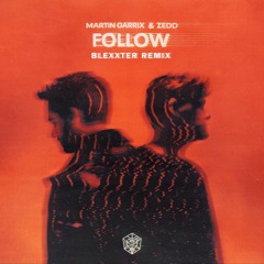 Martin Garrix & Zedd - Follow (Blexxter Remix) 2.0