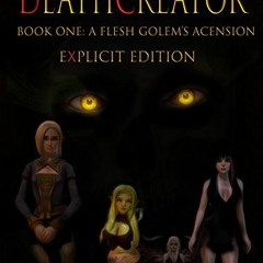 VIEW PDF 📍 Deathcreator Book One: A Flesh Golem's Ascension Explicit Edition (Deathc