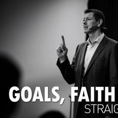 Straight Talk - Goals, Faith & Vision