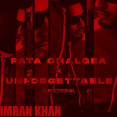 Pata Chalgea x Unforgettable - The Mashup | Imran Khan | Tigertronik