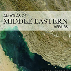 Access EBOOK 💏 An Atlas of Middle Eastern Affairs by  Ewan W. Anderson,Liam D. Ander