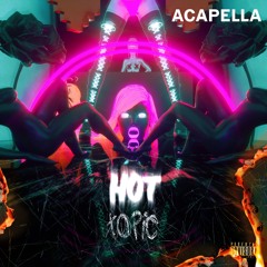 Hot Topic Acapella - BPM 111 (Key - A Min)