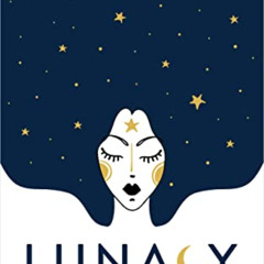 READ PDF 🗸 Lunacy: Everything They Don't Want You To Know About Feminine Power, The